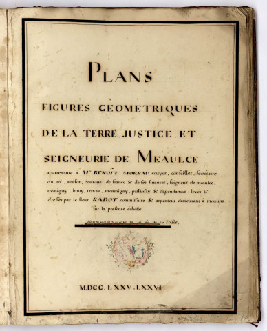Atlas des plans de la terre de Meauce, levés par le sieur Radot géomètre féodiste, pour Benoît Moreau, seigneur de Meauce et autres lieux : atlas terrier.
