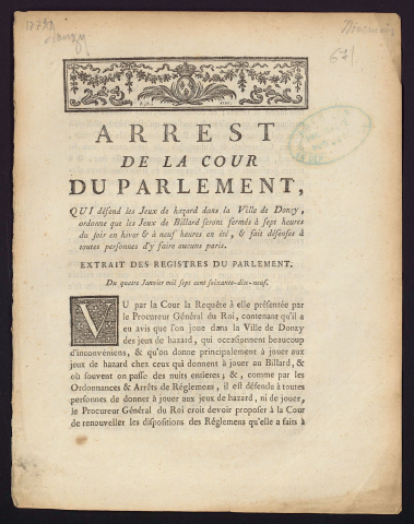 Arrest de la Cour du Parlement, qui défend les Jeux de hasard dans la Ville de Donzy, ordonne que les Jeux de Billard seront fermés à sept heures du soir en hiver & neuf heures en été, & fait défenses à toutes personnes d'y faire aucuns paris. Extrait des registres du Parlement du 4 Janvier 1779