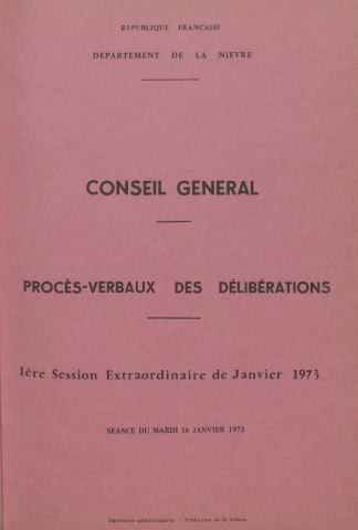 Session du Conseil général des 16-17 janvier 1973 : procès-verbaux des délibérations (p. 1-134), table des matières (6 p.)