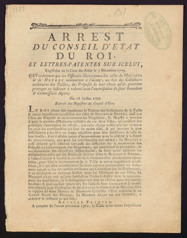 Arrêt du Conseil d'État du Roi et Lettres-Patentes sur icelui, registrées en la Cour des Aides le 3 Décembre 1779. Qui ordonne que les Officiers Municipaux des villes de Moulins et de Nevers nommeront à l'avenir, au mieu des Collecteurs ordinaires des Tailles, des Préposés de leur choix qu'ils pourront proroger ou destituer à volonté avec l'autorisation du Sieur Intendant & Commissaire départi. Du 18 Juillet 1779
