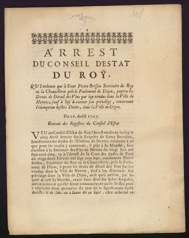 Arrest du Conseil d'Estat du Roy, qui ordonne que le Sieur Pierre Brisson secretaire du Roy en la chancellerie prés le Parlement de Dijon, payera les Droits de Détail des Vins par luy vendus dans la Ville de Nevers ; sauf à luy à excercer son privilége, concernant l'exemption desdits droits, dans la ville de Dijon