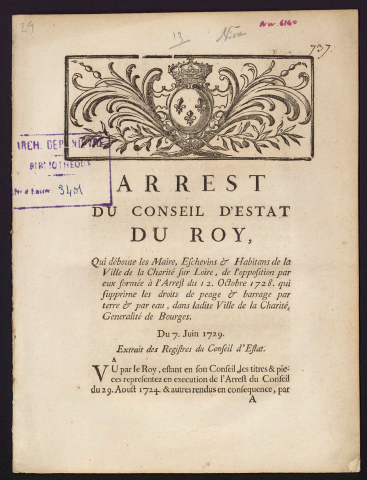 Arrest du Conseil d'État du Roy, qui déboute les Maires, Eschevins et habitans de la Ville de la Charité-sur-Loire, de l'opposition par eux formée à l'Arrest du 12 octobre 1728 qui supprime les droits de peage et barrage par terre et par eau, dans ladite Ville de la Charité, Generalité de Bourges