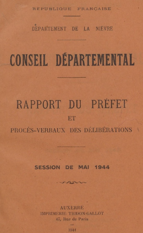Session du Conseil général des 15-16 mai 1944 : rapport du préfet (p. 1-104), procès-verbaux des délibérations (p. 105-210), table des matières (p. 210-224)