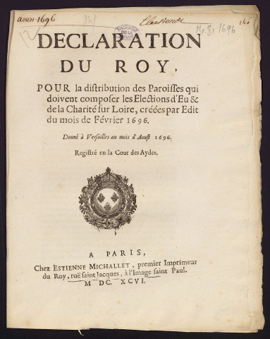 Déclaration du Roy pour la distribution des paroisses qui doivent composer les elections d'Eu & de la Charité sur Loire, créées par Edit du mois de Février 1696