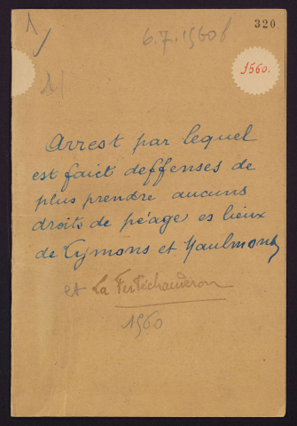 Arrest par lequel est fait deffenses de plus prendre, cueillir, ne lever aucuns droits de peage, et sallage, ou autre subside, és lieux et destroicts de Lymons et Maulmont, et la Fertéchauderon, sur les marchandises et denrees passant et repassant par lesdicts destroicts
