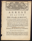 Arrest de la Cour de Parlement, qui condamne Pierre Lefiot, Notaire Royal, au carcan pendant trois jours consécutifs, ayant la corde au col, au Fouet, à la Marque sur les deux épaules, & aux Galères à perpétuité, pour avoir, conjointement avec sa femme, traité inhumainement, tous les jours, depuis sa tendre jeunesse, Anne Lefiot leur fille, & lui avoir causé la mort, en lui refusant les aliments nécessaires pour la subsistance ; bannit en outre ladite Marie Dufour, femme Lefiot, à perpétuité hors du ressort de la Cour. Extrait des registres du Parlement du 28 juillet 1768