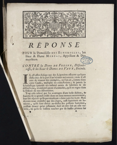 Réponse pour la Demoiselle des Echerolles, les Sieur & Dame Moreau, Appellans & Demandeurs. Contre la Dame de Fresne, Défenderesse, & les Sieur & Dames de Vaux, Intimés