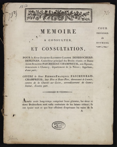 Mémoire à consulter et consultation pour le Sieur Jacques-Laurent-Casimir Desbrochers-Desloges, contrôleur principal des droits réunis : et Dame Anne-Suzanne Paichereau-Champreuil, son épouse, demeurant à Clamecy, département de la Nièvre, Appelans d'une part ; contre le Sieur Pierre-François Paichereau-Champreuil, leur père et beau-père, demeurant à Cramin, canton de La Charité-sur-Loire, arrondissement de Cosne, Intimé d'autre part