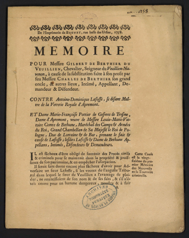 Mémoire pour Messire Gilbert de Berthier du Veuillien, Chevalier, Seigneur du Veuillien-Navenon, à cause de la substitution faite à son profit par feu Messire Charles de Berthier son grand oncle, intimé, appellant, demandeur & defenseur. Contre Antoine-Dominique Lafosse, se disant Maître de la Verrerie Royale d'Apremont. Et Dame Marie-Françoise Pottier de Gesvres de Tresme, dame d'Apremont […] Appelans, intimés, défenseurs & demandeurs