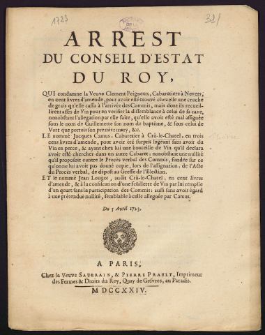 Arrest du Conseil d'Estat du Roy, qui condamne la Veuve Clement Peigneux, Cabaretiere à Nevers, en cent livres d'amende […], Le nommé Jacques Camus, cabaretier à Crü-le-Chatel, en trois cens livres d'amende, […] et le nommé Jean Lougot, audit Crû-le-Chatel, en cent livres d'amende […]