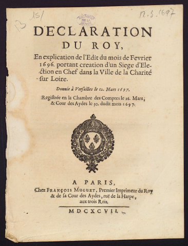 Déclaration du Roy en explication de l'Edit du mois de Fevrier 1696 portant creation d'un siege d'Election en chef dans la ville de la Charité sur Loire
